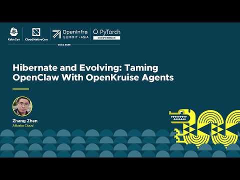 Hibernate and Evolving: Taming OpenClaw With OpenKruise Agents - Zhang Zhen, Alibaba Cloud
