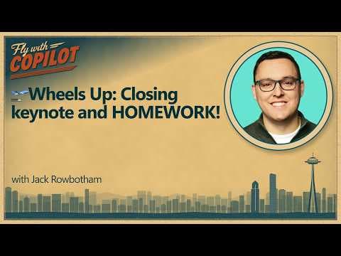 Wheels Up: Closing keynote and HOMEWORK!