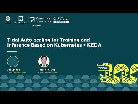 基于 Kubernetes + KEDA 的潮汐式自动缩放训练和推理 - Jun Cheng 和 Tan Pei Shang