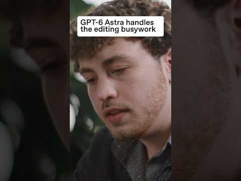 GPT-6 Astra берет на себя работу по редактированию
