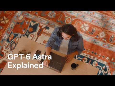 Introducing GPT-6 Astra for developers