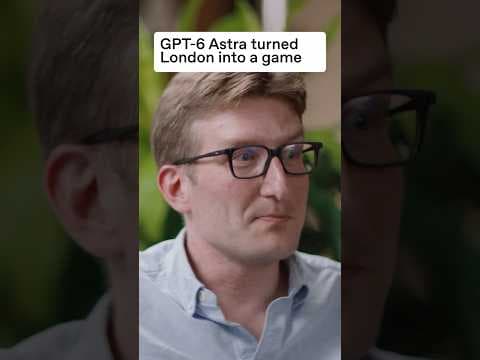 GPT-6 Astra turned London into a game